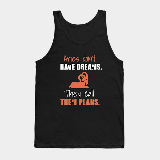 Aries don't have dreams they call them plans Tank Top by cypryanus